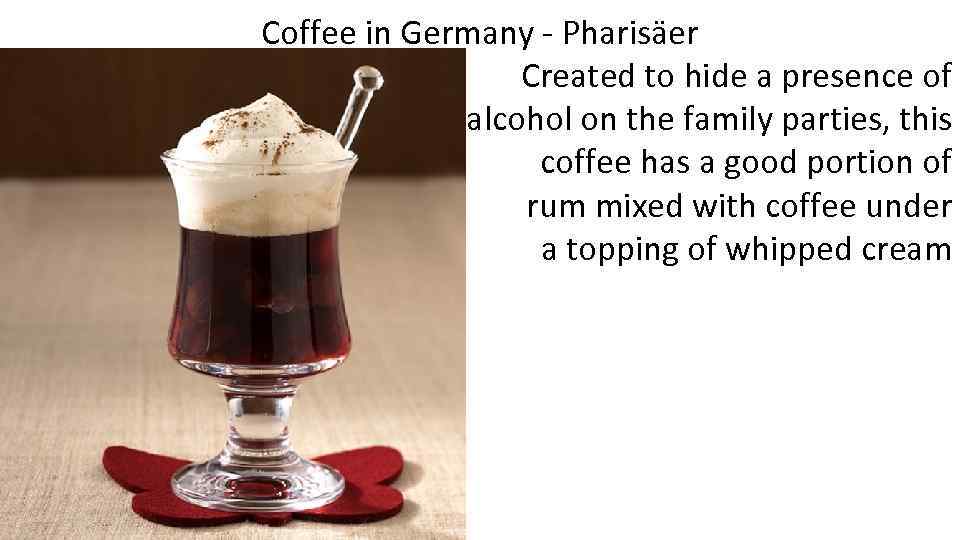 Coffee in Germany - Pharisäer Created to hide a presence of alcohol on the