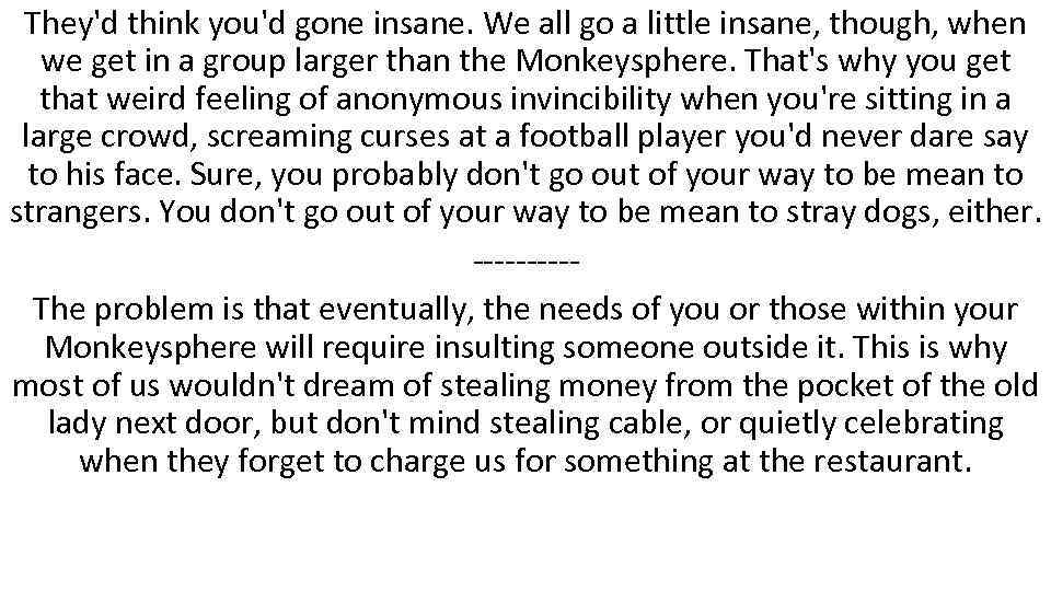 They'd think you'd gone insane. We all go a little insane, though, when we