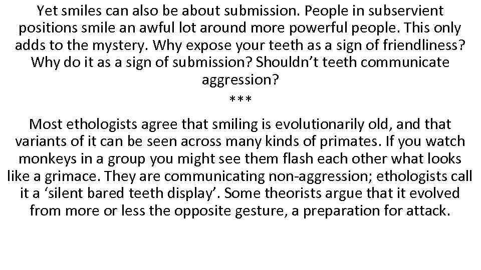 Yet smiles can also be about submission. People in subservient positions smile an awful
