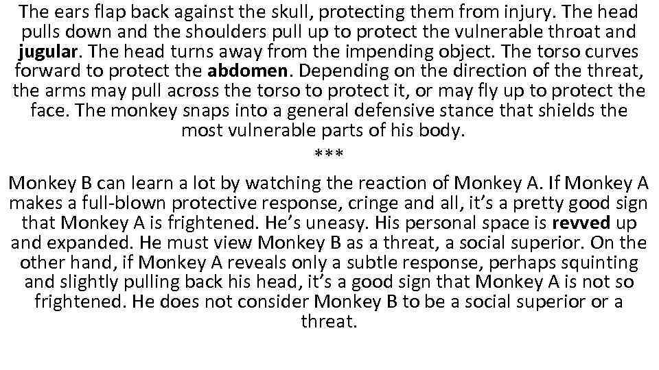 The ears flap back against the skull, protecting them from injury. The head pulls