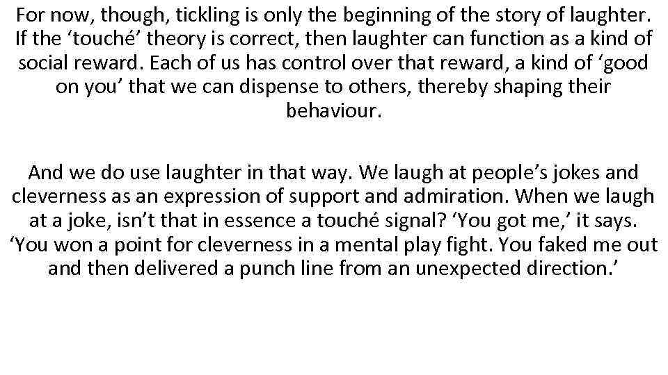 For now, though, tickling is only the beginning of the story of laughter. If