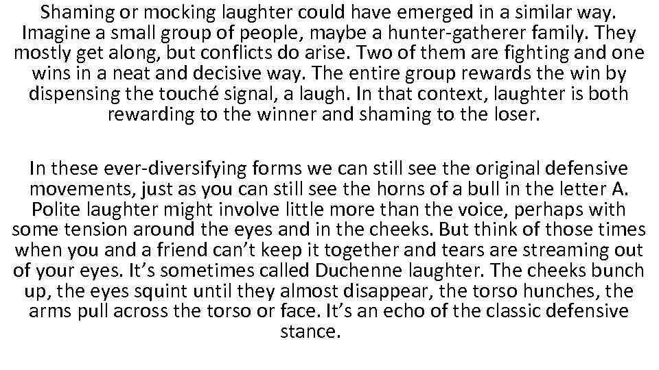 Shaming or mocking laughter could have emerged in a similar way. Imagine a small