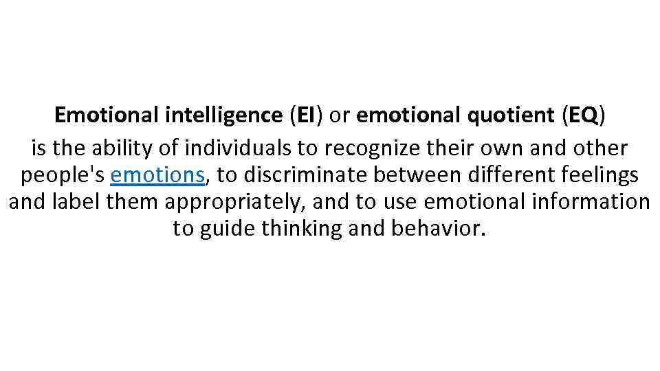 Emotional intelligence (EI) or emotional quotient (EQ) is the ability of individuals to recognize