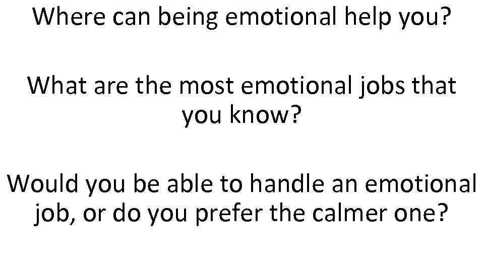Where can being emotional help you? What are the most emotional jobs that you