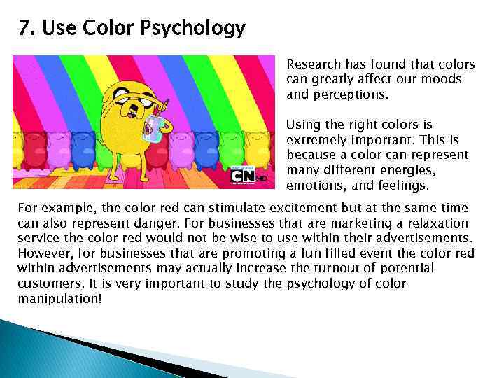 7. Use Color Psychology Research has found that colors can greatly affect our moods