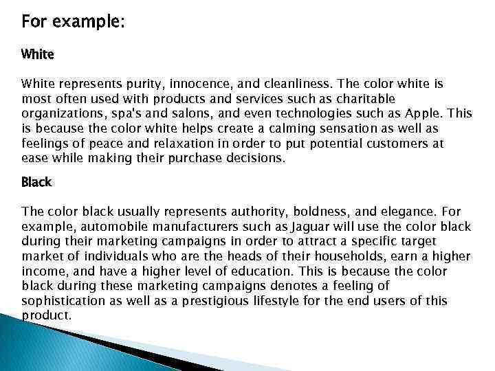 For example: White represents purity, innocence, and cleanliness. The color white is most often