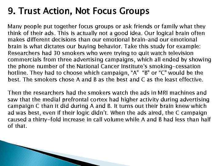 9. Trust Action, Not Focus Groups Many people put together focus groups or ask