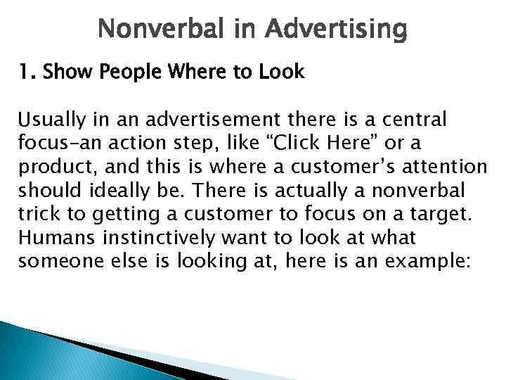 Nonverbal in Advertising 1. Show People Where to Look Usually in an advertisement there