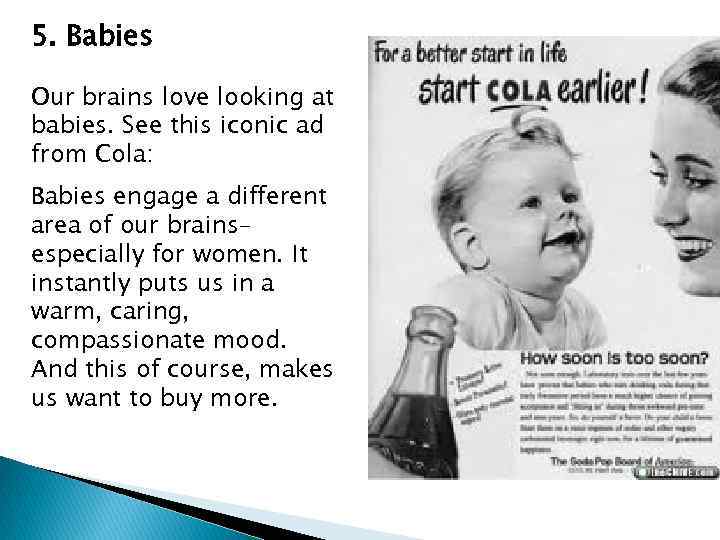 5. Babies Our brains love looking at babies. See this iconic ad from Cola: