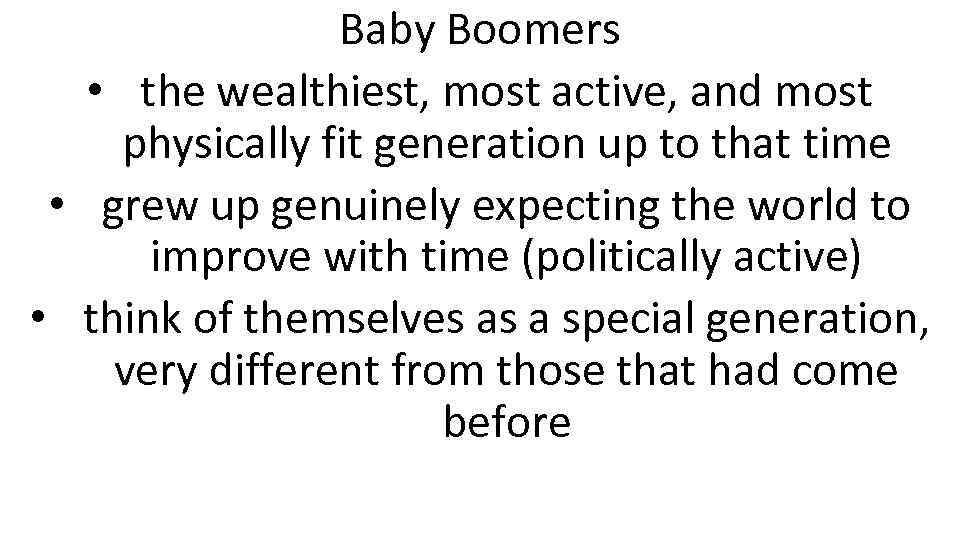 Baby Boomers • the wealthiest, most active, and most physically fit generation up to