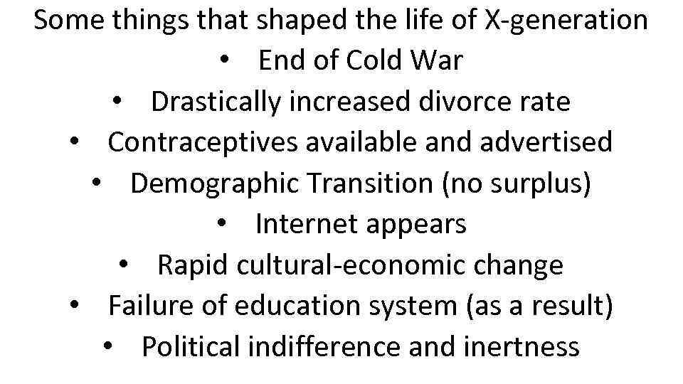 Some things that shaped the life of X-generation • End of Cold War •