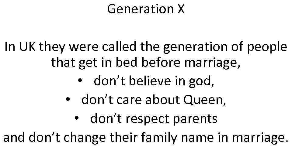 Generation X In UK they were called the generation of people that get in