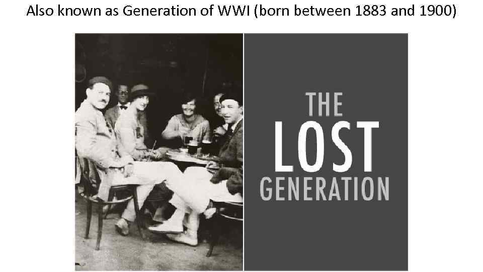 Also known as Generation of WWI (born between 1883 and 1900) 
