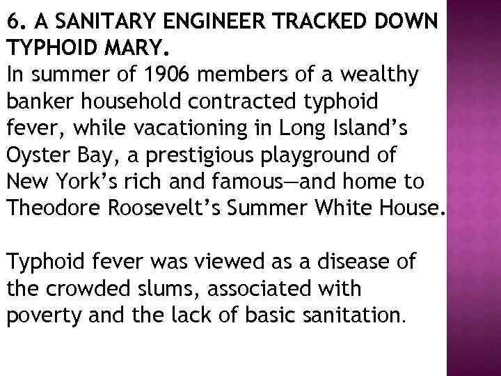 6. A SANITARY ENGINEER TRACKED DOWN TYPHOID MARY. In summer of 1906 members of