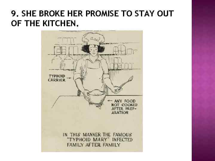 9. SHE BROKE HER PROMISE TO STAY OUT OF THE KITCHEN. 