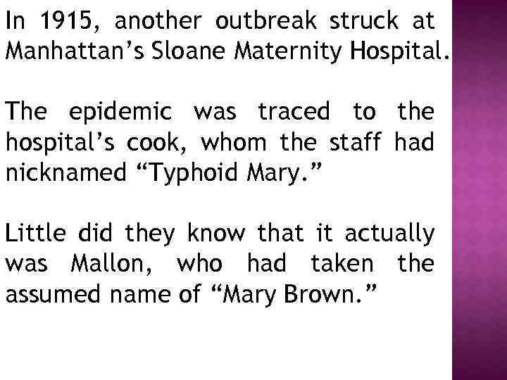 In 1915, another outbreak struck at Manhattan’s Sloane Maternity Hospital. The epidemic was traced