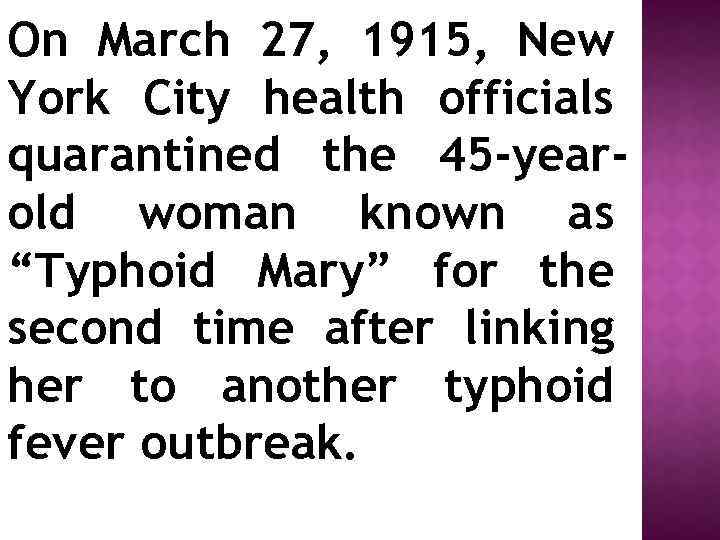 On March 27, 1915, New York City health officials quarantined the 45 -yearold woman