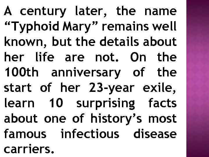 A century later, the name “Typhoid Mary” remains well known, but the details about