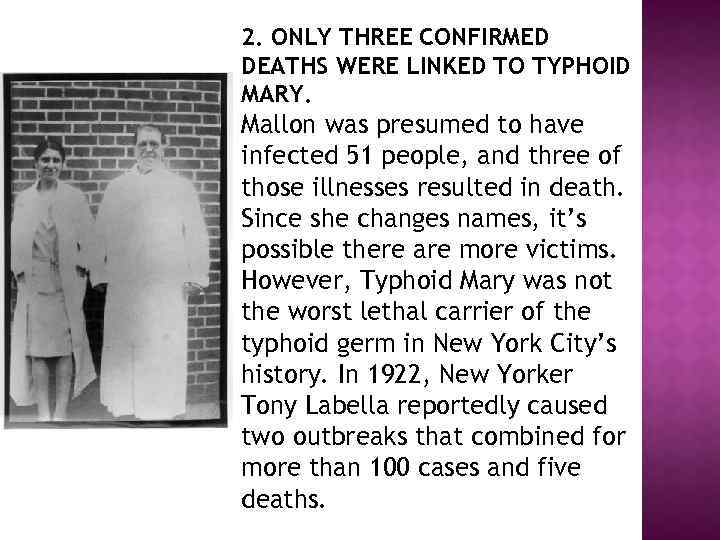 2. ONLY THREE CONFIRMED DEATHS WERE LINKED TO TYPHOID MARY. Mallon was presumed to