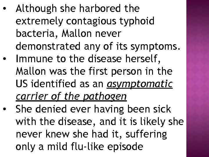  • Although she harbored the extremely contagious typhoid bacteria, Mallon never demonstrated any