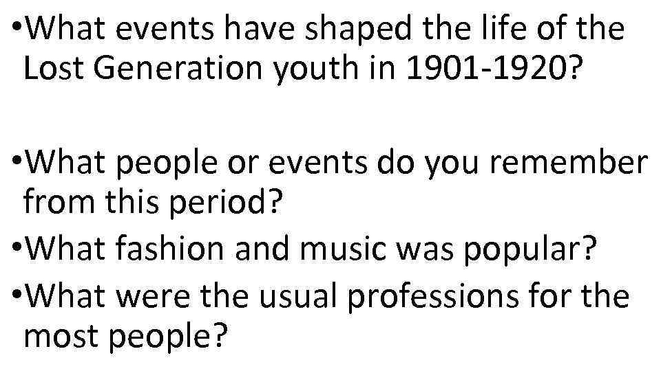  • What events have shaped the life of the Lost Generation youth in