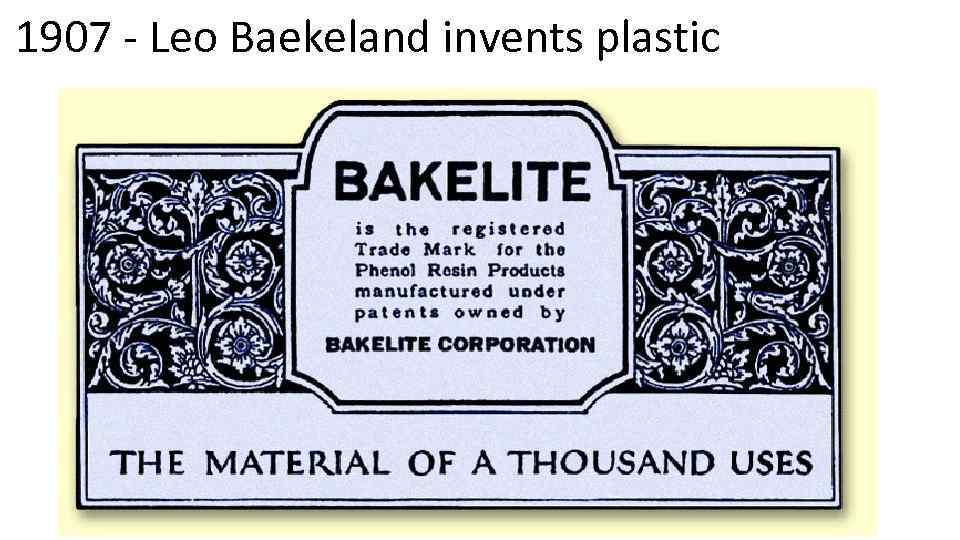 1907 - Leo Baekeland invents plastic 