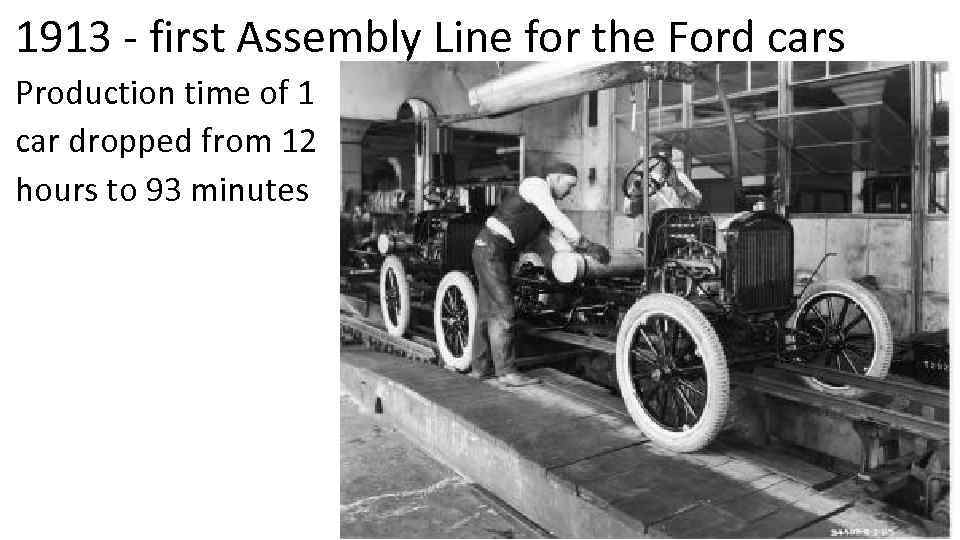 1913 - first Assembly Line for the Ford cars Production time of 1 car