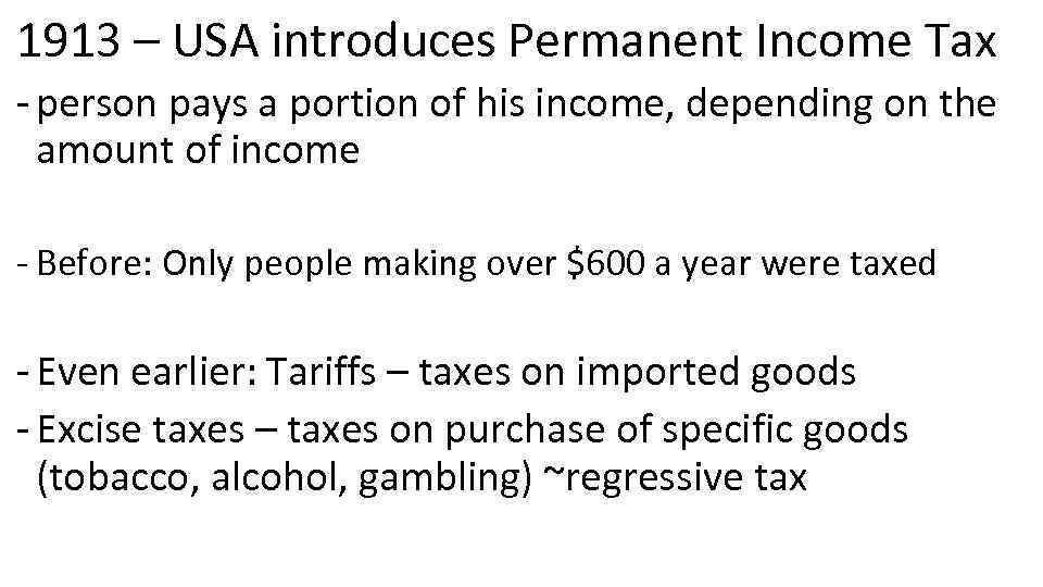 1913 – USA introduces Permanent Income Tax - person pays a portion of his