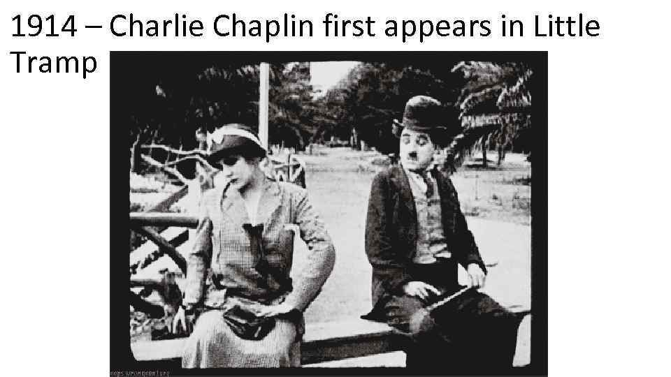 1914 – Charlie Chaplin first appears in Little Tramp 