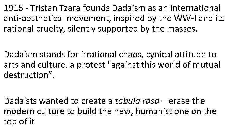1916 - Tristan Tzara founds Dadaism as an international anti-aesthetical movement, inspired by the