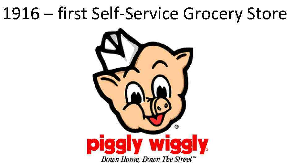 1916 – first Self-Service Grocery Store 