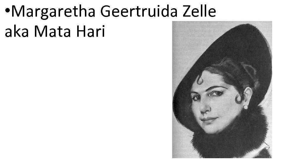  • Margaretha Geertruida Zelle aka Mata Hari 