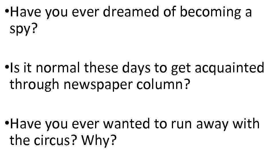  • Have you ever dreamed of becoming a spy? • Is it normal