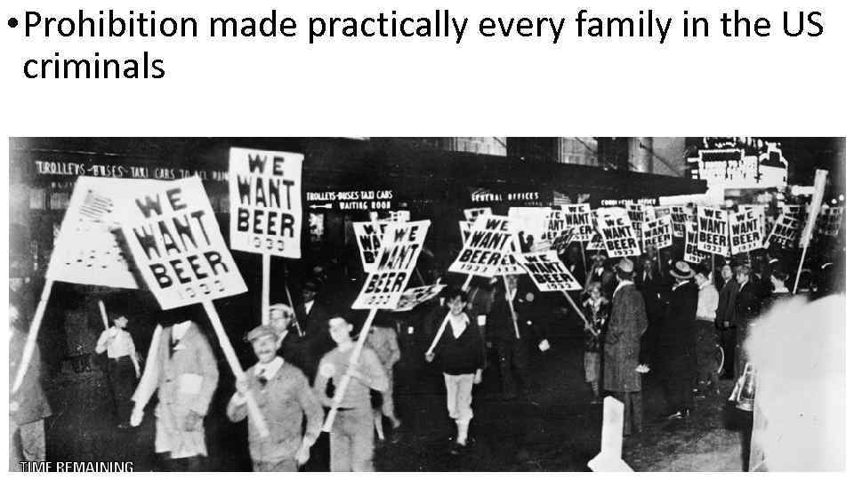  • Prohibition made practically every family in the US criminals 