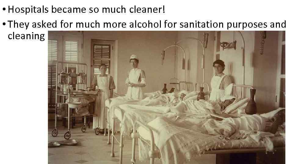  • Hospitals became so much cleaner! • They asked for much more alcohol