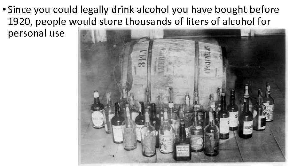  • Since you could legally drink alcohol you have bought before 1920, people