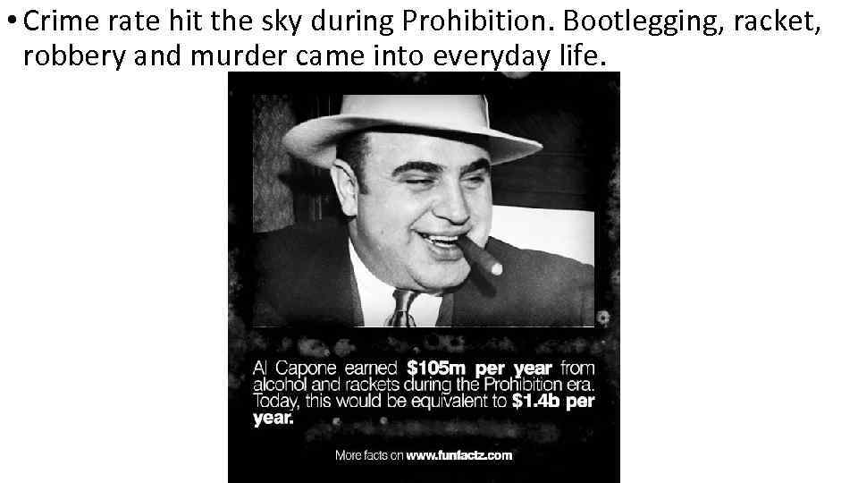  • Crime rate hit the sky during Prohibition. Bootlegging, racket, robbery and murder