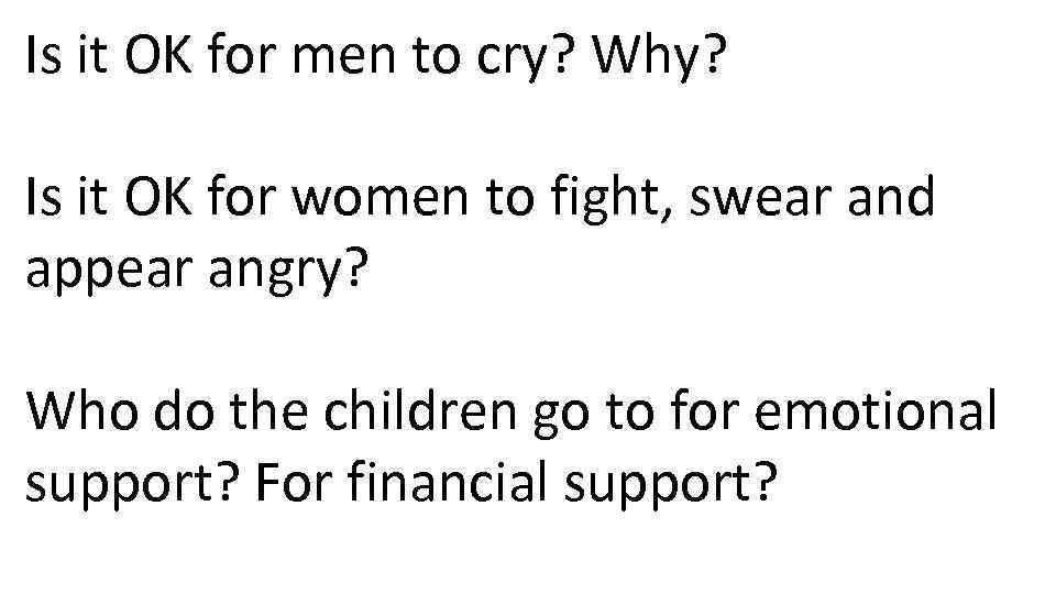 Is it OK for men to cry? Why? Is it OK for women to
