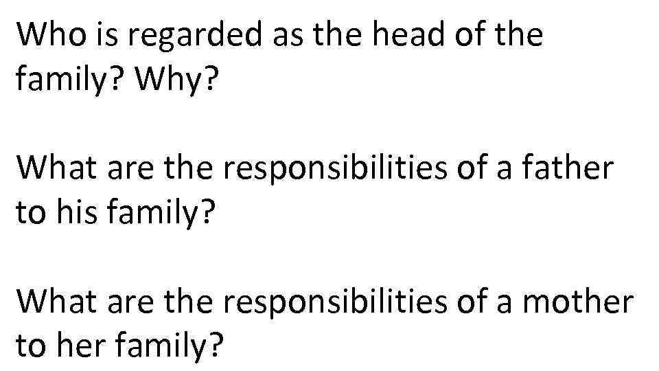 Who is regarded as the head of the family? What are the responsibilities of