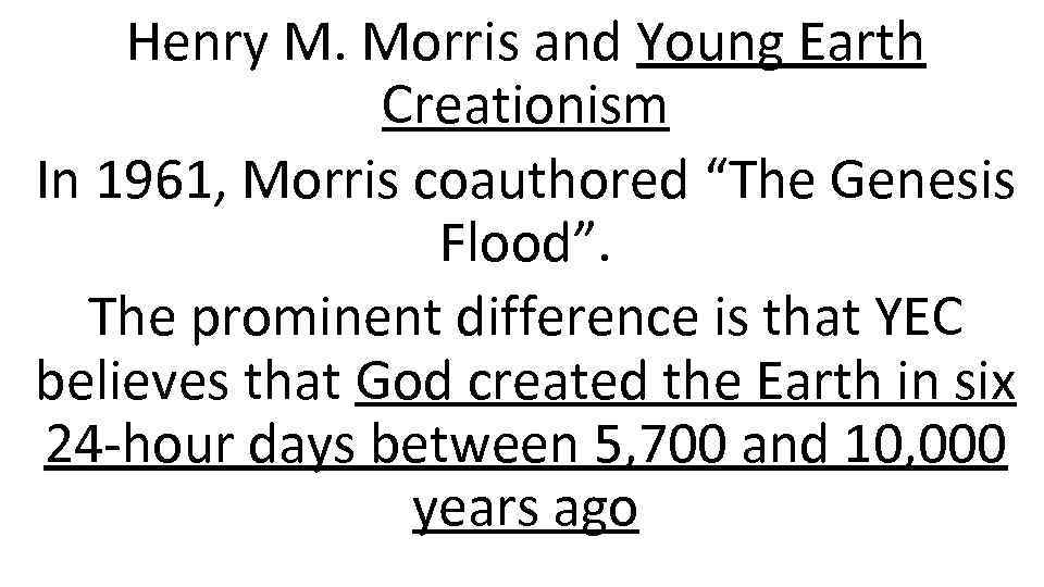 Henry M. Morris and Young Earth Creationism In 1961, Morris coauthored “The Genesis Flood”.