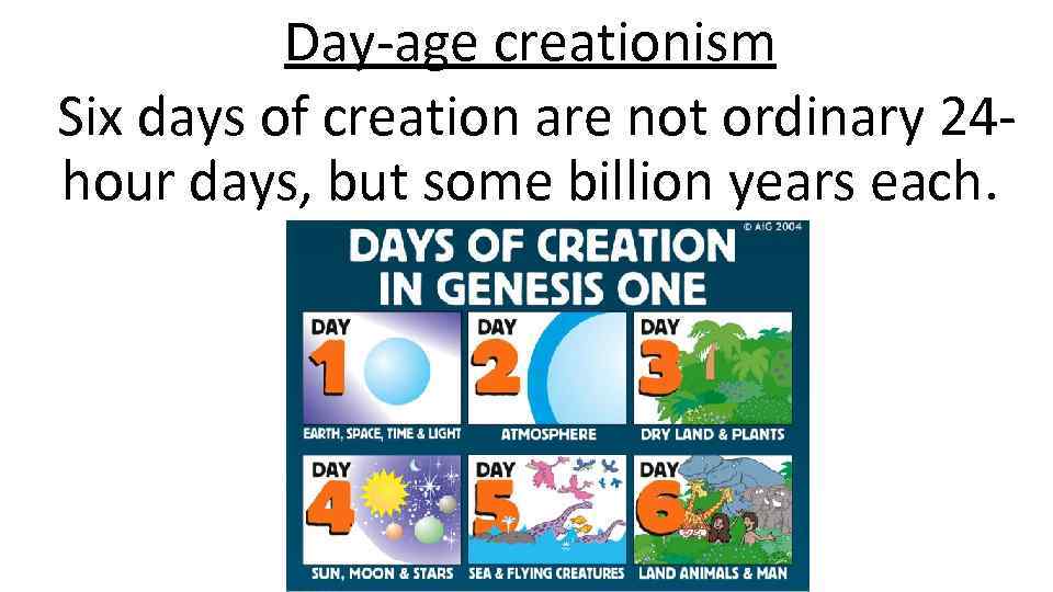 Day-age creationism Six days of creation are not ordinary 24 hour days, but some