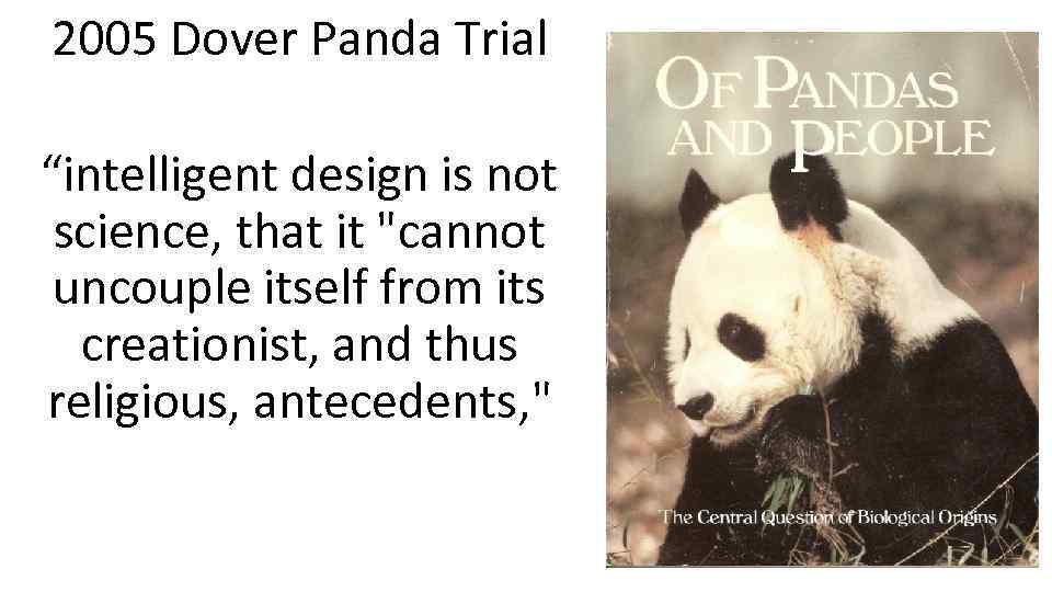 2005 Dover Panda Trial “intelligent design is not science, that it "cannot uncouple itself