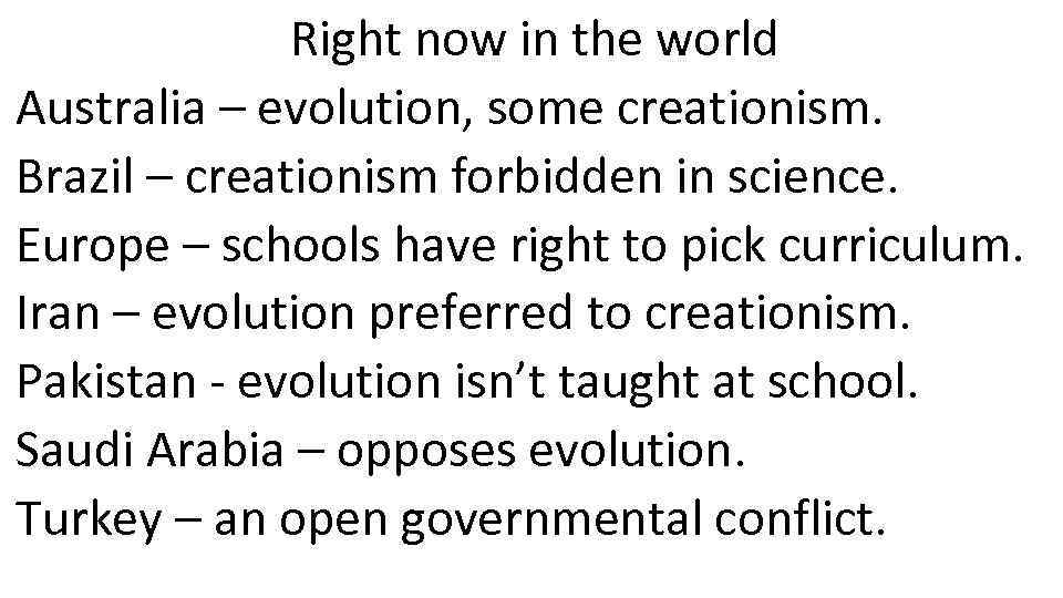 Right now in the world Australia – evolution, some creationism. Brazil – creationism forbidden