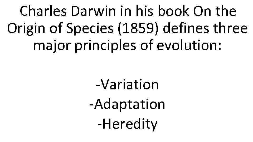 Charles Darwin in his book On the Origin of Species (1859) defines three major