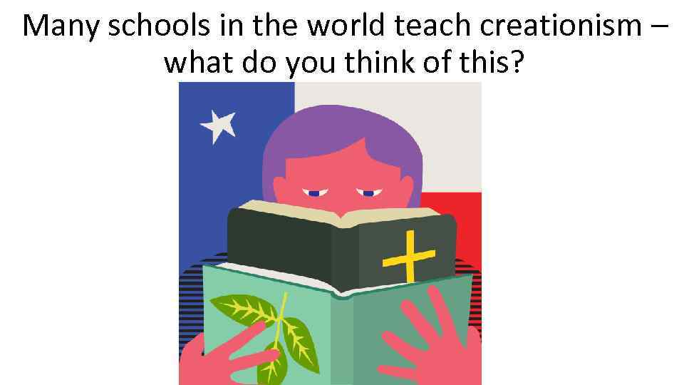 Many schools in the world teach creationism – what do you think of this?