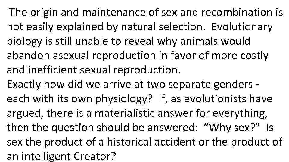 The origin and maintenance of sex and recombination is not easily explained by natural