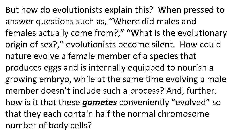But how do evolutionists explain this? When pressed to answer questions such as, “Where