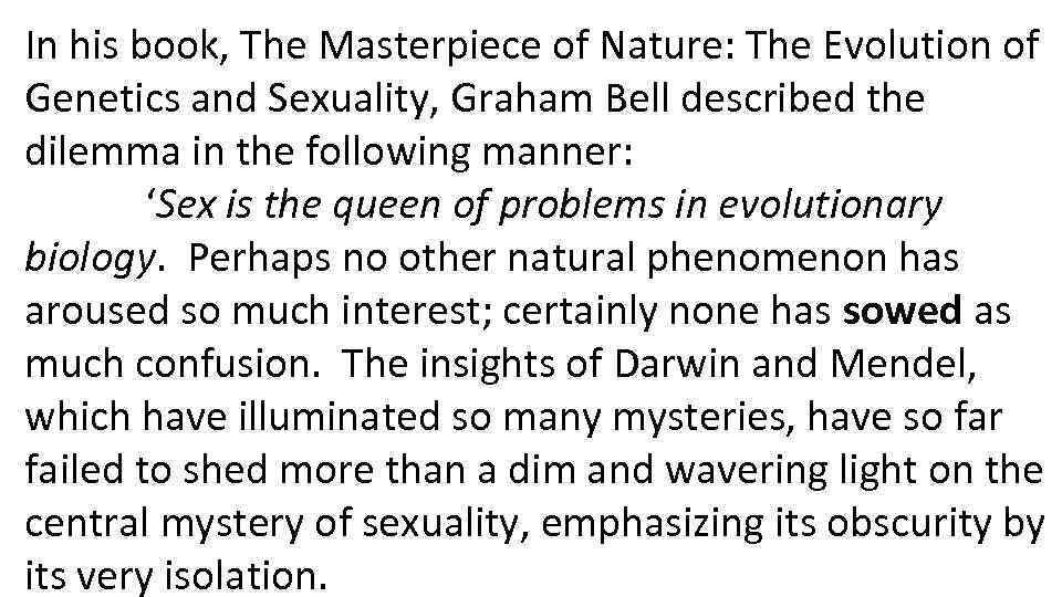 In his book, The Masterpiece of Nature: The Evolution of Genetics and Sexuality, Graham