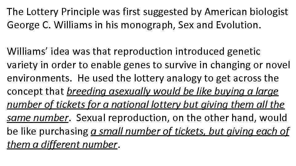 The Lottery Principle was first suggested by American biologist George C. Williams in his