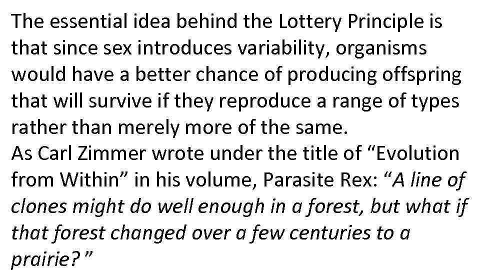 The essential idea behind the Lottery Principle is that since sex introduces variability, organisms
